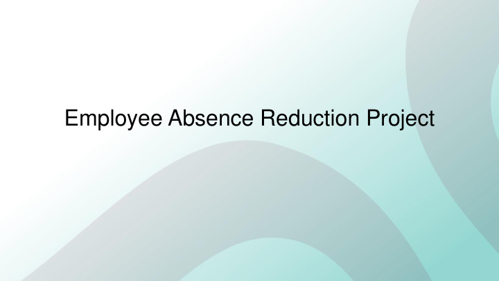 employee absence reduction project background existing