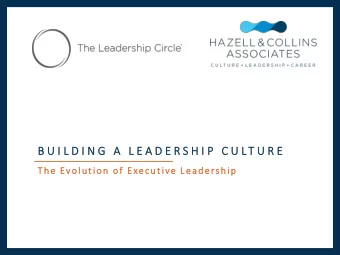 B U I L D I N G  A  L E A D E R S H I P  C U L T U R E  The Evolution of Executive Leadership  W E