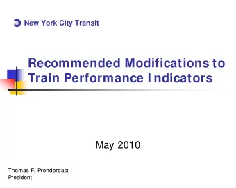 Recommended Modifications to  Train Performance I ndicators  May 2010  Thomas F. Prendergast