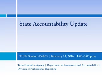State Accountability Update TETN Session #36663 | February 25, 2016 | 1:00  3:00 p.m .  Texas