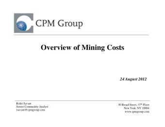 Overview of Mining Costs  24 August 2012  Rohit Savant 30 Broad Street, 37 th Floor  Senior
