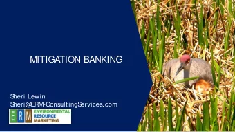 MITIGATION BANKING  S  heri Lewin  S  heri@  ERM-ConsultingS  ervices.com  What Y  ou Need to Know