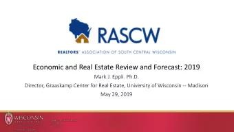 Economic and Real Estate Review and Forecast: 2019  Mark J. Eppli. Ph.D.  Director, Graaskamp