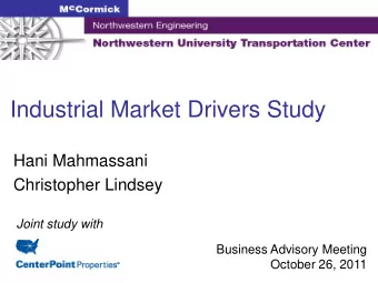 Industrial Market Drivers Study  Hani Mahmassani  Christopher Lindsey  Joint study with  Business