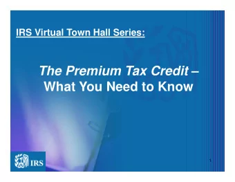 The Premium Tax Credit   What You Need to Know  1  Virtual Town Hall  Virtual Town Hall  The