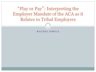 Play or Pay  : Interpreting the  Employer Mandate of the ACA as it  Relates to Tribal