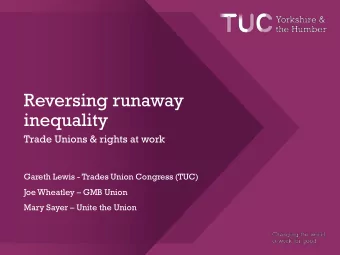 Reversing runaway  inequality  Trade Unions &amp; rights at work  Gareth Lewis - Trades Union