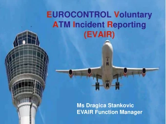 EUROCONTROL Voluntary  ATM Incident Reporting  (EVAIR)  Ms Dragica Stankovic  EVAIR Function