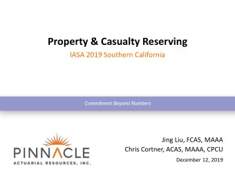 Property &amp; Casualty Reserving  IASA 2019 Southern California  Jing Liu, FCAS, MAAA  Chris