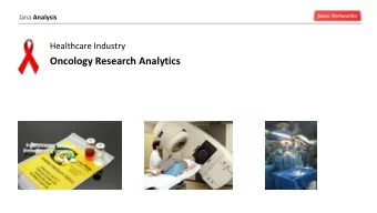 Oncology Research Analytics Jana Analysis  Inspired by and dedicated to  Cancer Fighting Patients,
