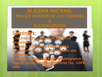 M.ELENA MICHAEL  PRIVATE INSTITUTE OF ACCOUNTING  &amp;  BUSINESS STUDIES  Seminars:  1.Technical