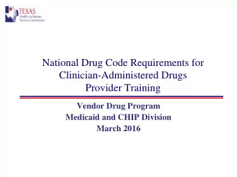 National Drug Code Requirements for  Clinician-Administered Drugs  Provider Training  Vendor Drug