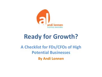 Ready for Growth?  A Checklist for FDs/CFOs of High  Potential Businesses  By Andi Lonnen  Andi