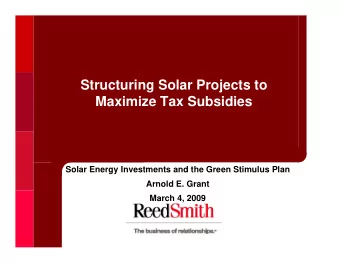 Structuring Solar Projects to  Maximize Tax Subsidies  Solar Energy Investments and the Green