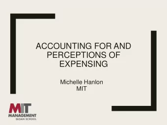 EXPENSING  Michelle Hanlon  MIT  Main Questions:  1. What are the effects on financial accounting