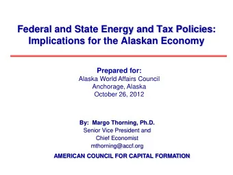 Federal and State Energy and Tax Policies:  Implications for the Alaskan Economy  Prepared for: