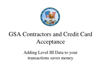 GSA Contractors and Credit Card  Acceptance  Adding Level III Data to your  transactions saves