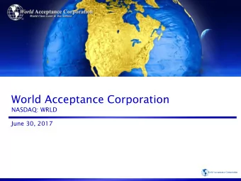 World Acceptance Corporation  NASDAQ: WRLD  June 30, 2017  Cautionary Note About Forward-Looking