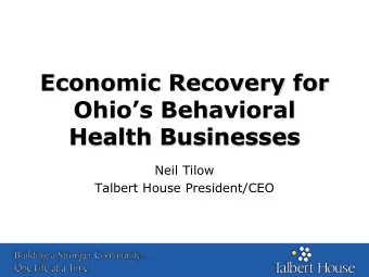 Ohios Behavioral  Health Businesses  Neil Tilow  Talbert House President/CEO  A Quick Look at