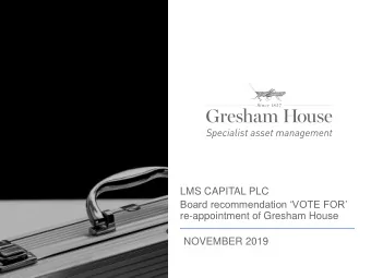 re-appointment of Gresham House  NOVEMBER 2019  CONTENTS  SUMMARY OVERVIEW - BOARD RECOMMENDS