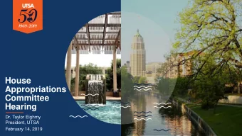 House  Appropriations  Committee  Hearing  Dr. Taylor Eighmy  President, UTSA  February 14, 2019