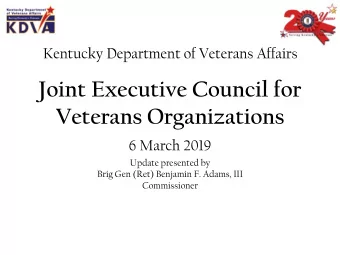 Veterans Organizations  6 March 2019  Update presented by  Brig Gen (Ret) Benjamin F. Adams, III