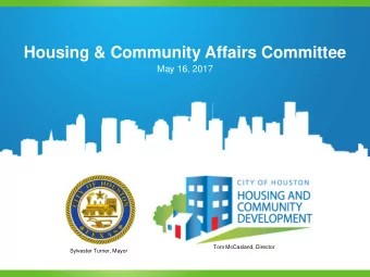 Housing &amp; Community Affairs Committee  May 16, 2017  Tom McCasland, Director  Sylvester Turner,