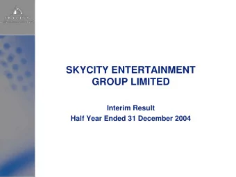 SKYCITY ENTERTAINMENT  GROUP LIMITED  Interim Result  Half Year Ended 31 December 2004  FY05 First