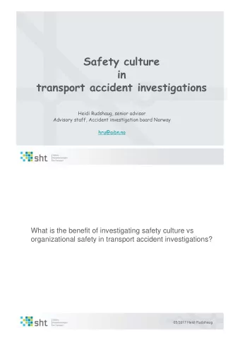 Safety culture  in  transport accident investigations  Heidi Rudshaug, senior advisor  Advisory