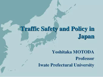 Traffic Safety and Policy in  Traffic Safety and Policy in  Japan  Japan  Yoshitaka MOTODA