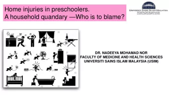 Home injuries in preschoolers. A household quandary  Who is to blame?  DR. NADEEYA MOHAMAD NOR