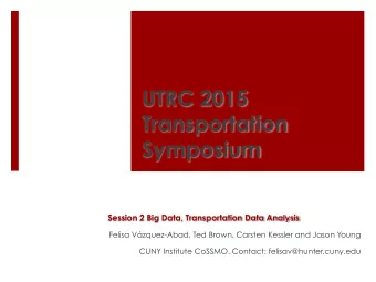 UTRC 2015  Transportation Symposium  Session 2 Big Data, Transportation Data Analysis  Felisa