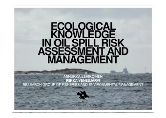 ECOLOGICAL  KNOWLEDGE  IN OIL SPILL RISK  ASSESSMENT AND  MANAGEMENT  ANNUKKA LEHIKOINEN  RIIKKA