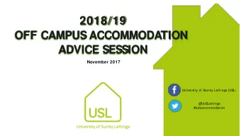 2018/19  OFF CAMPUS ACCOMMODATION  ADVICE SESSION  November 2017  University of S  urrey Lettings