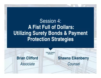 Session 4:  A Fist Full of Dollars:  Utilizing Surety Bonds &amp; Payment  Protection Strategies