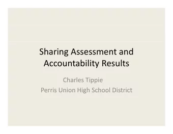 Sharing Assessment and Accountability Results Charles Tippie  Perris Union High School District