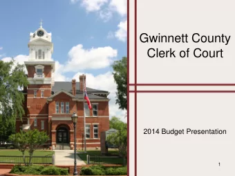 Gwinnett County  Clerk of Court  2014 Budget Presentation  1  Clerk of Court  Budget Presentation