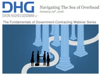 Navigating The Sea of Overhead January 24 th , 2016  The Fundamentals of Government Contracting