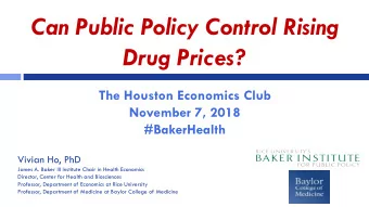 Can Public Policy Control Rising  Drug Prices?  The Houston Economics Club  November 7, 2018