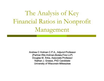 The Analysis of Key  Financial Ratios in Nonprofit  Management  Andrew C Holman C.P.A., Adjunct