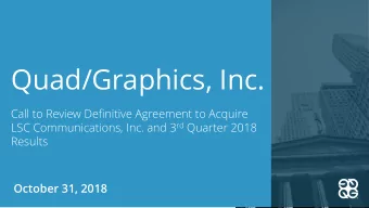 Quad/Graphics, Inc.  Call to Review Definitive Agreement to Acquire LSC Communications, Inc. and 3