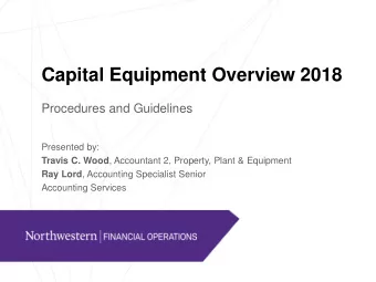 Capital Equipment Overview 2018  Procedures and Guidelines  Presented by: Travis C. Wood ,