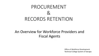 &amp;  RECORDS RETENTION  An Overview for Workforce Providers and  Fiscal Agents  Office of