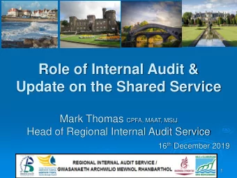 Role of Internal Audit &amp;  Update on the Shared Service Mark Thomas CPFA, MAAT, MStJ  Head of