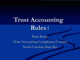 Trust Accounting  Rules  !  Peter Bolac  Trust Accounting Compliance Counsel  North Carolina State
