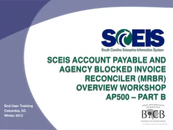 SCEIS ACCOUNT PAYABLE AND  AGENCY BLOCKED INVOICE  RECONCILER (MRBR)  OVERVIEW WORKSHOP  AP500