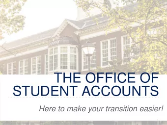 THE OFFICE OF  STUDENT ACCOUNTS  Here to make your transition easier!  1  2  WHAT WE DO  The Office