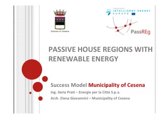 PASSIVE HOUSE REGIONS WITH  RENEWABLE ENERGY  Success Model Municipality of Cesena  Ing. Ilaria