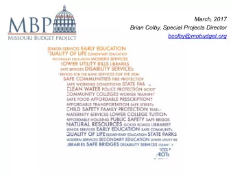 March, 2017  Brian Colby, Special Projects Director  bcolby@mobudget.org  FY 2017 State Budget  FY