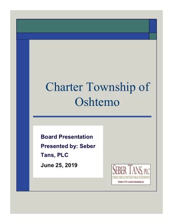 Charter Township of  Oshtemo  Board Presentation  Presented by: Seber  Tans, PLC  June 25, 2019